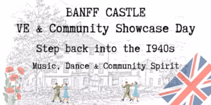 Advert for Banff Castle VE & Community Showcase Day